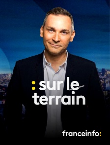 franceinfo: - Sur le terrain