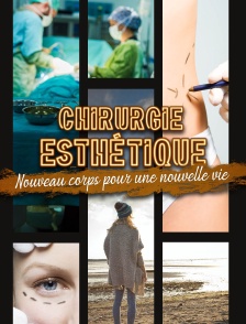 Chirurgie esthétique : nouveau corps pour une nouvelle vie