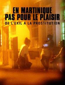 En Martinique, pas pour le plaisir : de l'exil à la prostitution
