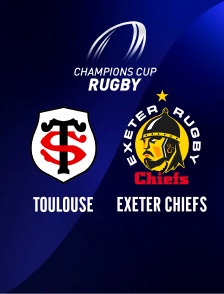 Toulouse / Exeter Chiefs : Champions Cup - Rugby