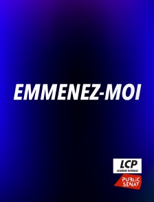 LCP Public Sénat - Emmenez-moi