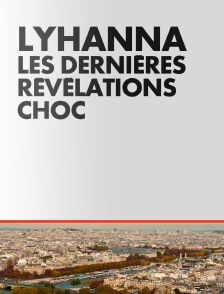 Lyhanna : les dernières révélations choc
