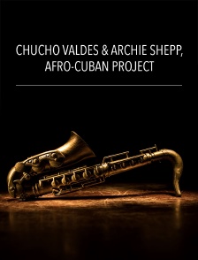 Chucho Valdés & Archie Shepp, Afro-Cuban Project