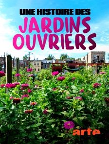 Arte - Une histoire des jardins ouvriers