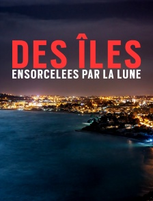 Des îles ensorcelées par la Lune