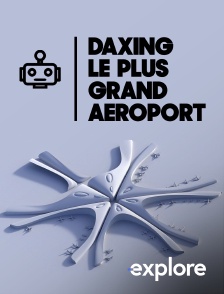 EXPLORE - Daxing : le plus grand aéroport du monde