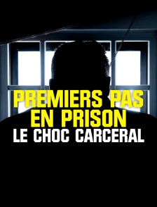 Premiers pas en prison, le choc carcéral