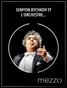 Mezzo - Semyon Bychkov et l'Orchestre Philharmonique Tchèque