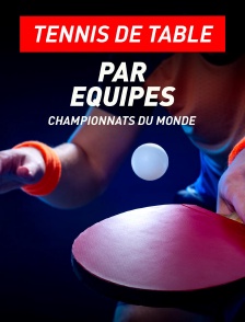 Tennis de table : Championnats du monde par équipes