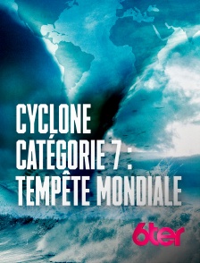 Cyclone catégorie 7 : tempête mondiale
