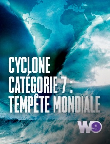 W9 - Cyclone catégorie 7 : tempête mondiale