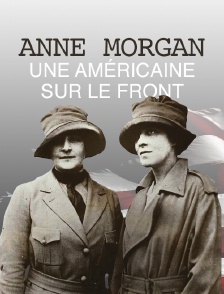 Anne Morgan, une Américaine sur le front