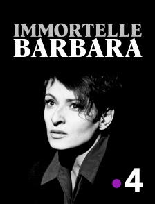 France 4 - Immortelle Barbara