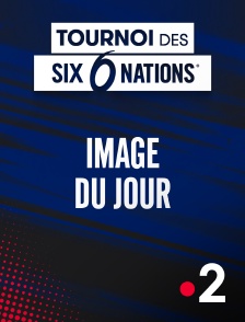 France 2 - Image du jour : Le Tournoi des Six Nations