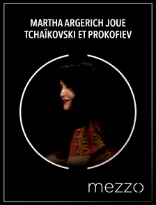 Martha Argerich joue Tchaïkovski et Prokofiev