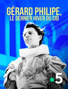 France 5 - Gérard Philipe, le dernier hiver du Cid en replay