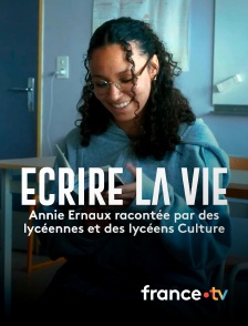 france.tv - Ecrire la vie : Annie Ernaux racontée par des lycéennes et des lycéens