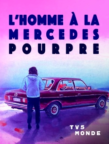 TV5MONDE - L'homme à la Mercedes pourpre
