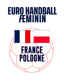 Handball - Euro féminin : France / Pologne