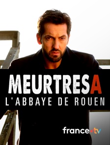 france.tv - Meurtres à l'abbaye de Rouen