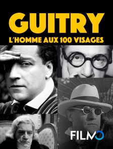 Guitry : l'homme aux 100 visages