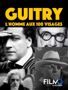 FilmoTV - Guitry : l'homme aux 100 visages