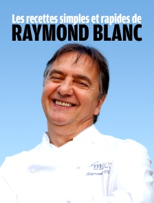 Les recettes simples et rapides de Raymond Blanc