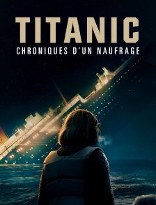Titanic, chroniques d'un naufrage