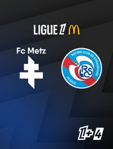 Ligue 1+ 4 - Football - Ligue 1 McDonald's : Metz / Strasbourg en replay