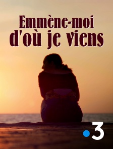 France 3 - Emmène-moi d'où je viens