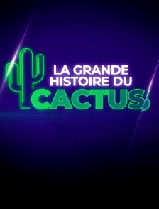 La grande histoire du Cactus