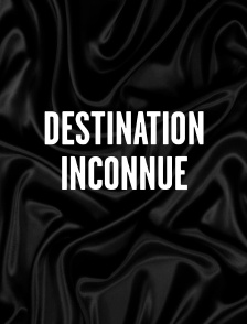 Destination inconnue