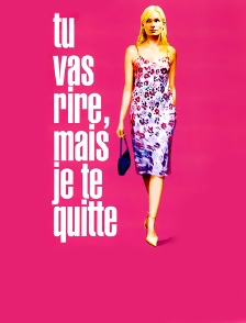 Tu vas rire, mais je te quitte