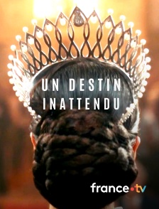 france.tv - Un destin inattendu
