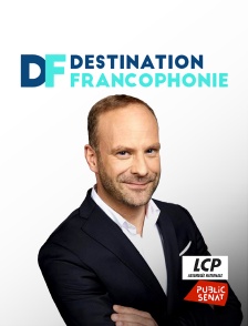 LCP Public Sénat - Destination francophonie