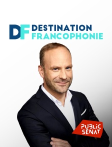 Public Sénat - Destination francophonie