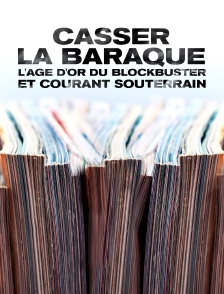Casser la baraque : l'âge d'or du Blockbuster et courant souterrain