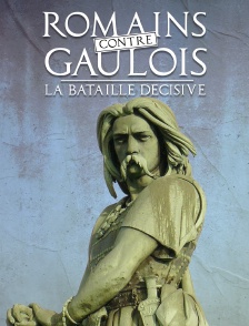 Romains contre Gaulois, la bataille décisive
