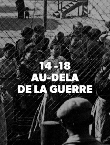 14 -18, au-delà de la guerre