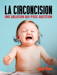 Arte - La circoncision : Une ablation qui pose question