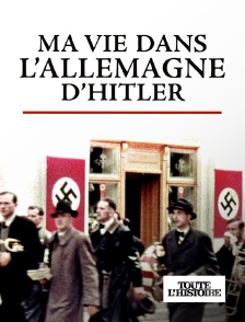 Toute l'Histoire - Ma vie dans l'Allemagne d'Hitler