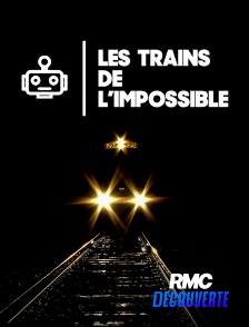 RMC Découverte - Les trains de l'impossible
