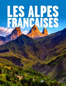 Les Alpes françaises, du mont Blanc à la Méditerranée