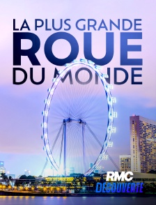 RMC Découverte - LA PLUS GRANDE ROUE DU MONDE