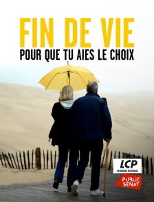 LCP Public Sénat - Fin de vie : pour que tu aies le choix