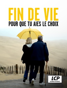 LCP 100% - Fin de vie : pour que tu aies le choix