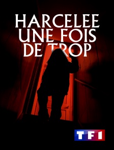 TF1 - Harcelée une fois de trop