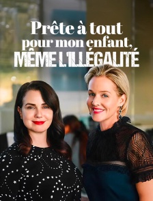 Prête à tout pour mon enfant, même l'illégalité !