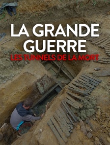 La Grande Guerre, les tunnels de la mort