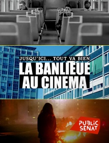 Public Sénat - Jusqu'ici... tout va bien, la banlieue au cinéma